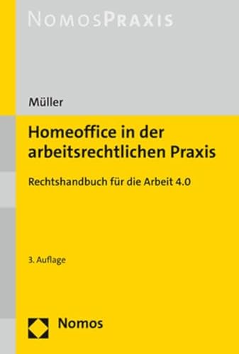 Homeoffice in der arbeitsrechtlichen Praxis: Rechtshandbuch für die Arbeit 4.0 von Nomos Verlagsges.MBH + Co